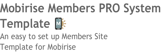 Mobirise Members PRO System
Template  
An easy to set up Members Site 
Template for Mobirise
